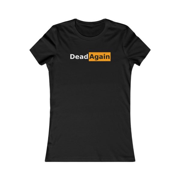 Dead Hub Women’s Tee – Dead Again Tribute Shirt (Front Only)